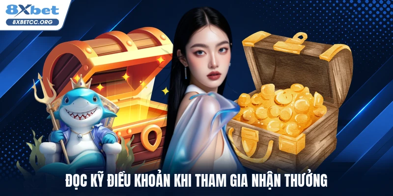 Đọc kỹ điều khoản khi tham gia nhận thưởng