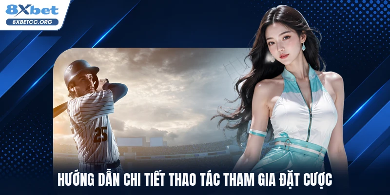 Hướng dẫn chi tiết thao tác tham gia đặt cược