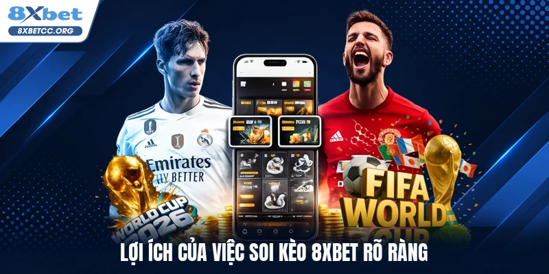 Lợi ích của việc soi kèo 8XBET rõ ràng