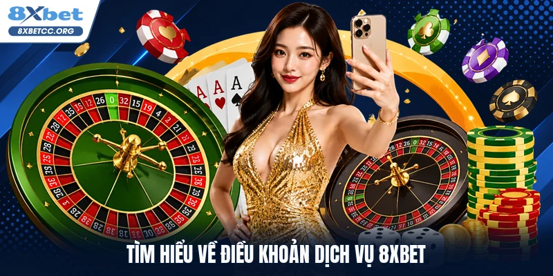 Tìm hiểu về điều khoản dịch vụ 8XBET