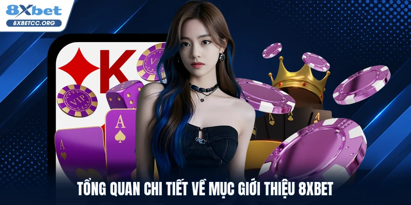 Tổng quan chi tiết về mục giới thiệu 8XBET