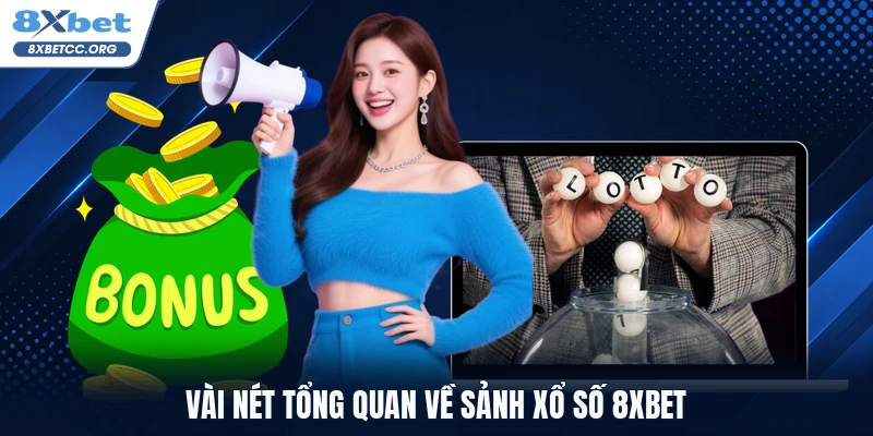 Vài nét tổng quan về sảnh xổ số 8xbet